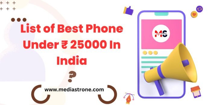 Best Phone Under 25000 In India - Mediastrone