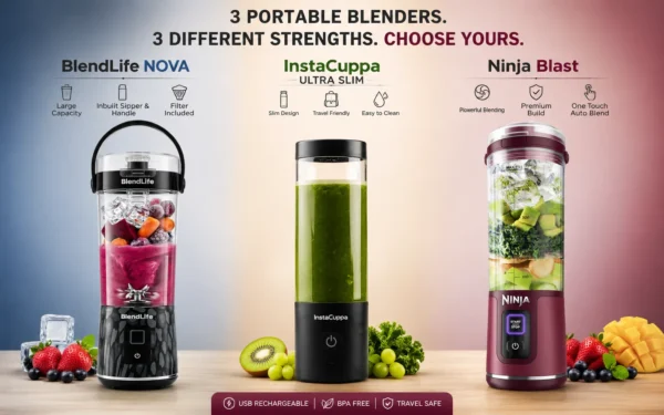 BlendLife NOVA vs InstaCuppa vs Ninja Blast Which Portable Blender Fits Your Daily Needs