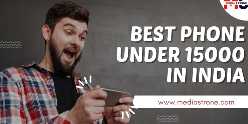 Best Phone Under 15000 in India